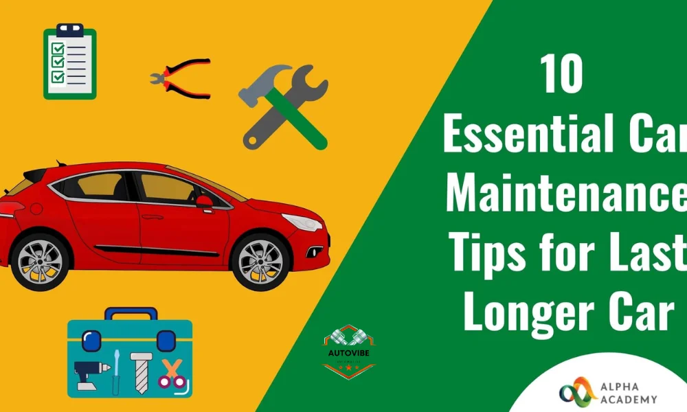 Top 10 Car Maintenance Tips for Longevity and Performance